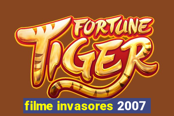 filme invasores 2007